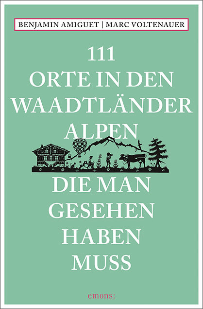 111 Orte in den Waadtländer Alpen, die man gesehen haben muss