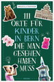 111 Orte für Kinder in Bern, die man gesehen haben muss