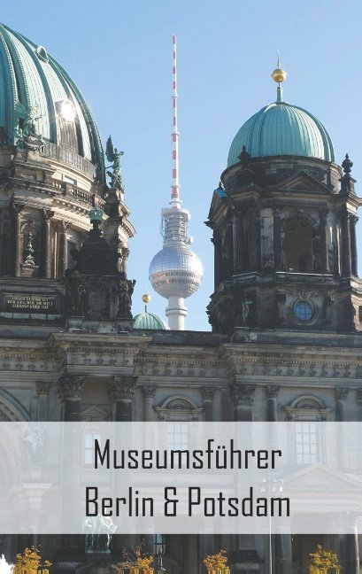 Museumsführer Berlin & Potsdam