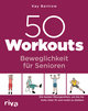 50 Workouts - Beweglichkeit für Senioren