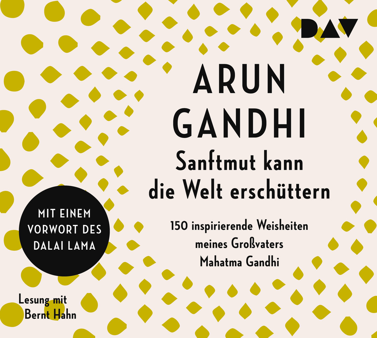 Sanftmut kann die Welt erschüttern. 150 inspirierende Weisheiten meines Großvaters Mahatma Gandhi