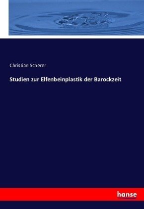 Studien zur Elfenbeinplastik der Barockzeit