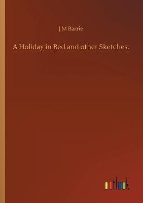 A Holiday in Bed and other Sketches