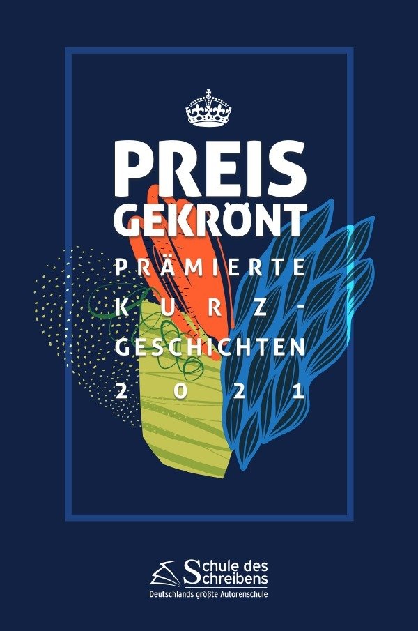 Preisgekrönt - Prämierte Kurzgeschichten 2021