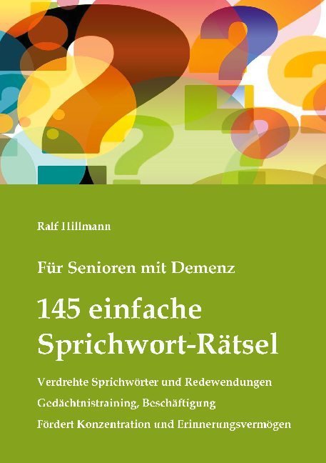 Für Senioren mit Demenz: 145 einfache Sprichwort-Rätsel - verdrehte Sprichwörter und Redewendungen - Gedächtnistraining, Beschäftigung