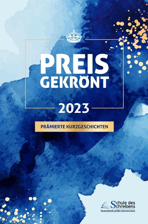 Preisgekrönt - Prämierte Kurzgeschichten 2023