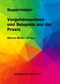 Supervision -  Vorgehensweisen und Beispiele aus der Praxis