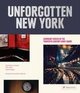 Unforgotten new york: legendary spaces of the twentieth-century avant-garde /anglais