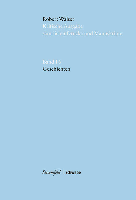 Geschichten - Fortsetzungswerk. Kritische Robert Walser-Ausgabe (KWA)