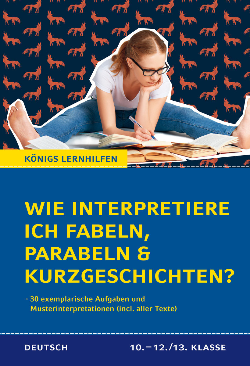 Wie interpretiere ich Fabeln, Parabeln und Kurzgeschichten? Aufgaben und Musterinterpretationen. Klassen 10-12/13