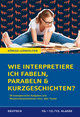 Wie interpretiere ich Fabeln, Parabeln und Kurzgeschichten? Aufgaben und Musterinterpretationen. Klassen 10-12/13