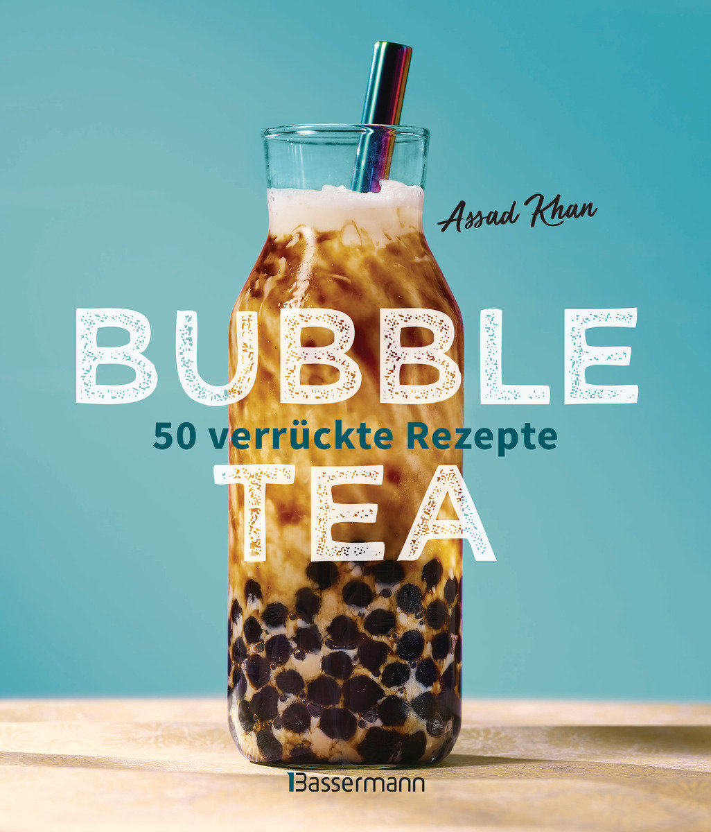 Bubble Tea selber machen - 50 verrückte Rezepte für kalte und heiße Bubble Tea Cocktails und Mocktails. Mit oder ohne Krone