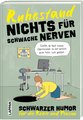 Nichts für schwache Nerven - Ruhestand!