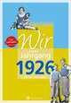 Wir vom Jahrgang 1926 - Kindheit und Jugend