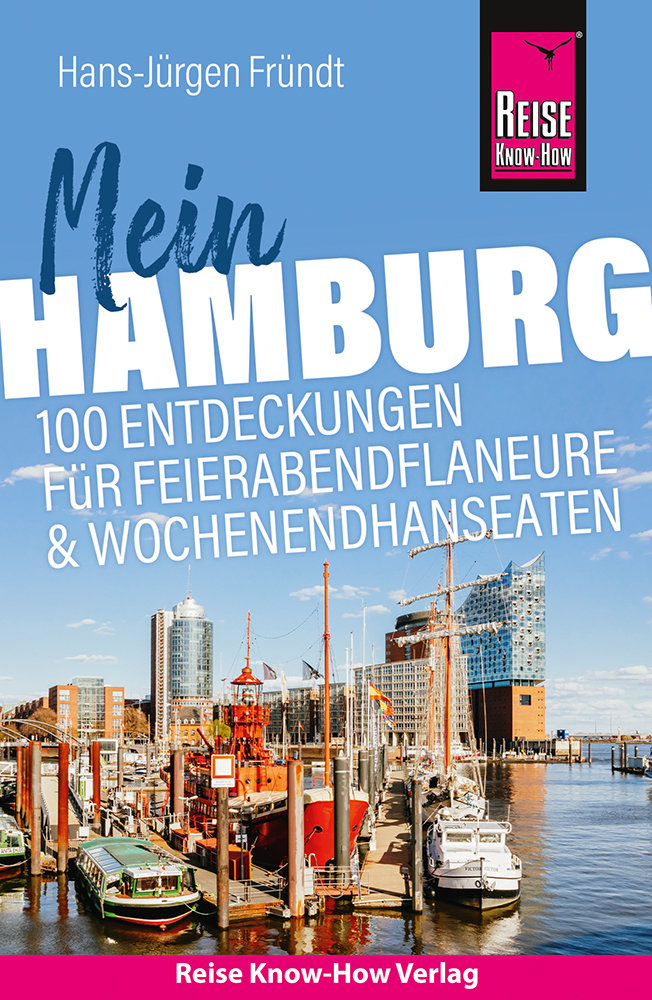 Reise Know-How Reiseführer Mein Hamburg : 100 Entdeckungen für Feierabendflaneure und Wochenendhanseaten