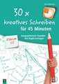 30 x kreatives Schreiben für 45 Minuten - Klasse 1/2