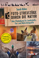 Foto-Streifzüge durch die Natur. Dein Fotokurs für Landschafts-, Tier- und Makrofotografie