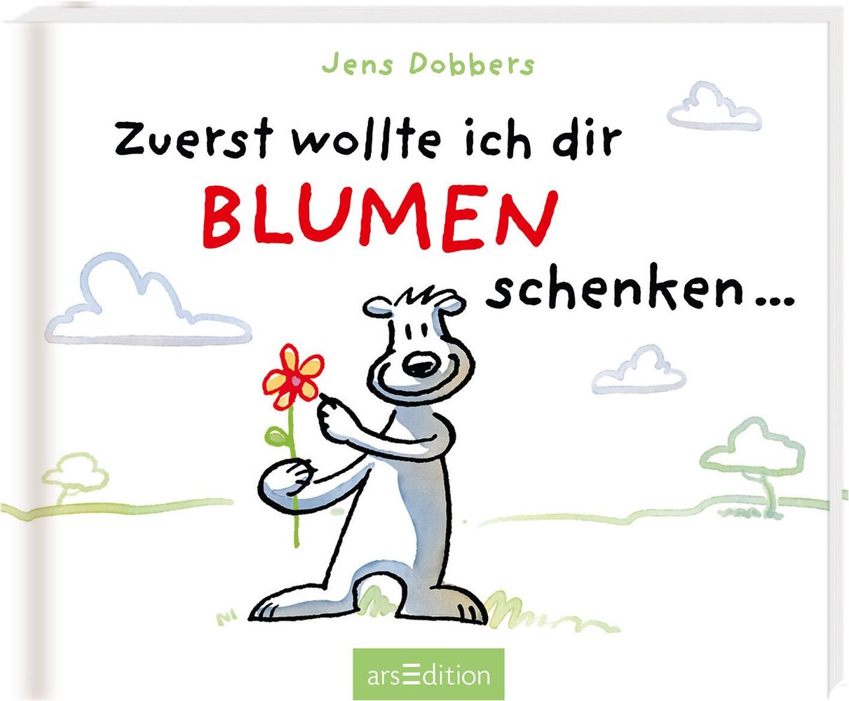 Zuerst wollte ich dir Blumen schenken