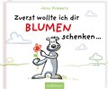 Zuerst wollte ich dir Blumen schenken