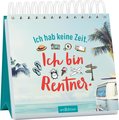 Ich hab keine Zeit. Ich bin Rentner