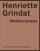 Henriette Grindat - Méditerranées