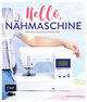 Hello, Nähmaschine - Wertvolle Basics und erste Projekte nähen