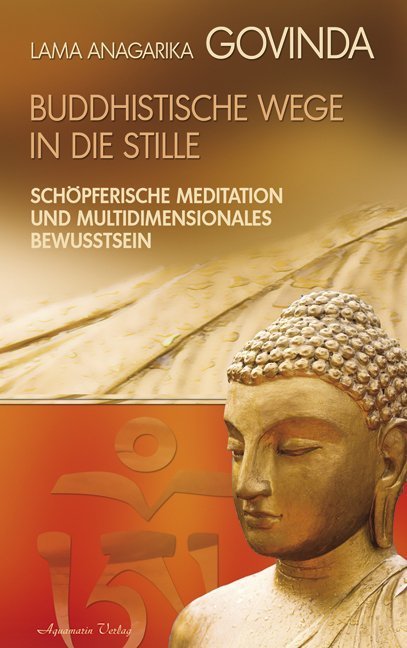 Buddhistische Wege in die Stille. Schöpferische Meditation und multidimensionales Bewusstsein (Gebundene Ausgabe)