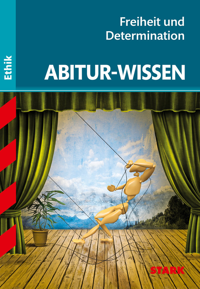 Abitur-Wissen Ethik. Freiheit und Determination