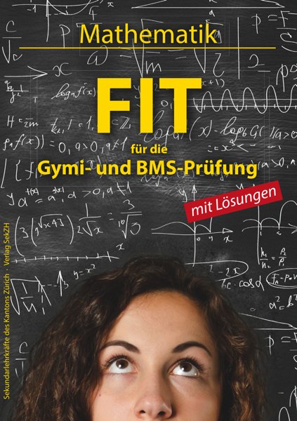 FIT für die Gymi- und BMS-Prüfung. Mathematik mit Lösungen