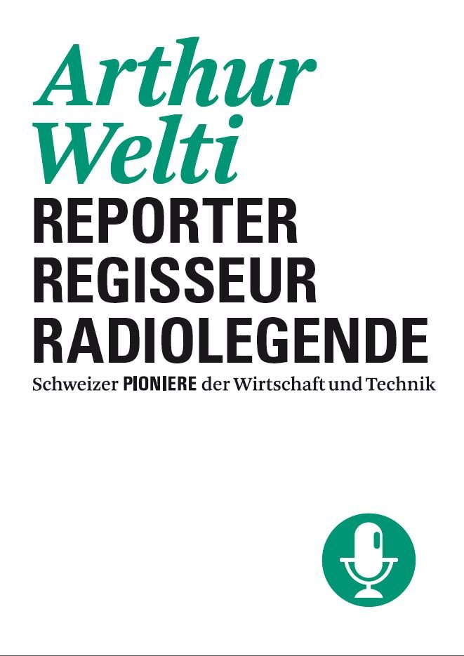 Arthur Welti : Reporter - Regisseur - Radiolegende