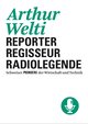 Arthur Welti : Reporter - Regisseur - Radiolegende