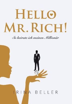 Hello Mr. Rich! - So heirate ich meinen Millionär