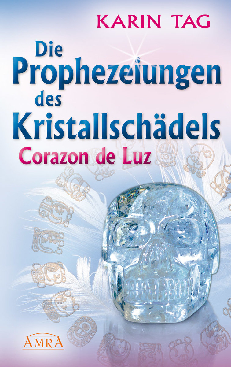 Die Prophezeiungen des Kristallschädels Corazon de Luz. Ein Licht berührt die Erde