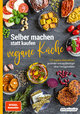 Selber machen statt kaufen - vegane Küche