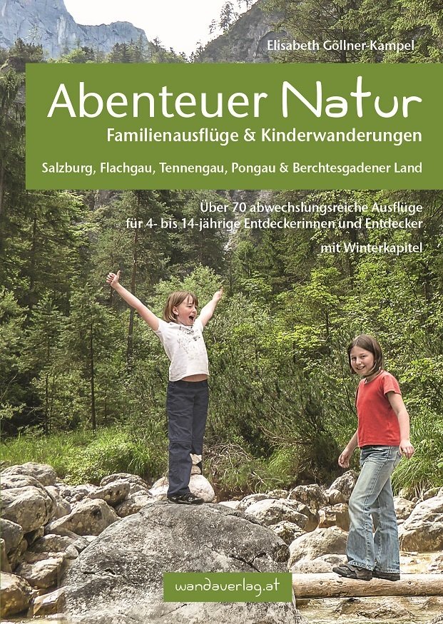 Abenteuer Natur Familienausflüge & Kinderwanderungen - Salzburg, Flachgau, Tennengau, Pongau & Berchtesgadener Land