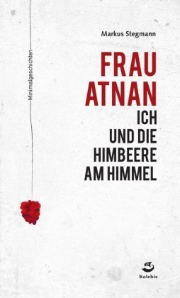 Frau Atnan, ich und die Himbeere am Himmel