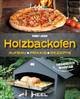 Holzbackofen - Aufbau, Praxis und Rezepte