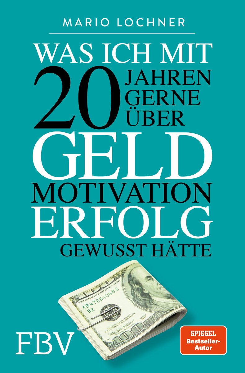 Was ich mit 20 Jahren gerne über Geld, Motivation, Erfolg gewusst hätte