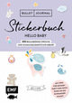 Bullet Journal - Stickerbuch Hello Baby: 650 bezaubernde Sprüche und Schmuckelemente zur Geburt