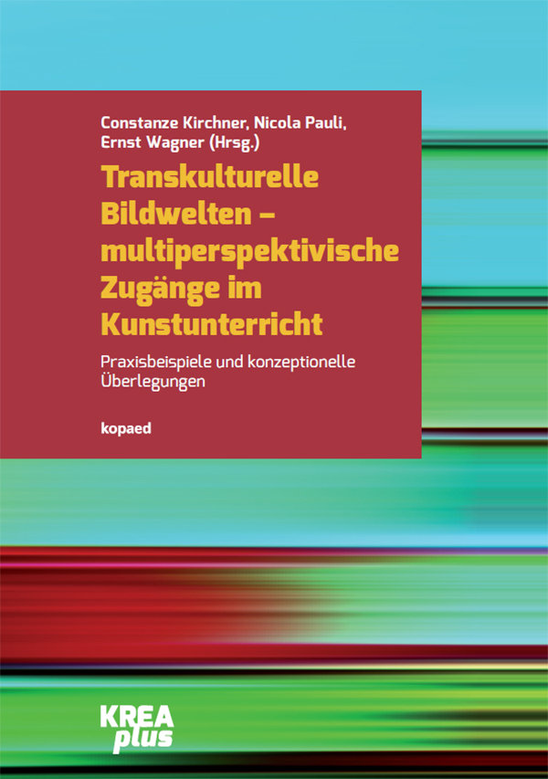 Transkulturelle Bildwelten - multiperspektivische Zugänge im Kunstunterricht