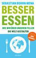 Besser essen. Wie wir über unseren Teller die Welt gestalten. Den Kreislauf der Zerstörung stoppen: Bewusster Konsum für mehr Umweltschutz. Vom Initiator des Volksbegehren Tierschutz