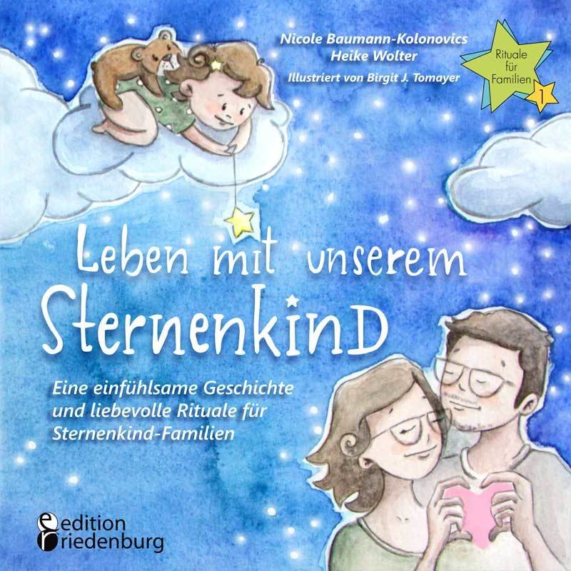 Leben mit unserem Sternenkind - Eine einfühlsame Geschichte und liebevolle Rituale für Sternenkind-Familien