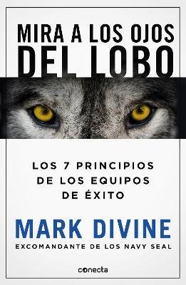 Mira a los ojos del lobo / Staring Down the Wolf: 7 Leadership Commitments That Forge Elite Teams