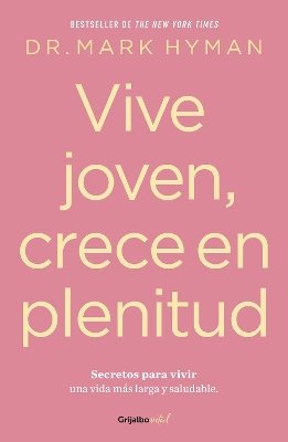 Vive joven, crece en plenitud: Secretos para vivir una vida más larga y saludabl e / Young Forever: The Secrets to Living Your Longest, Healthiest Life )