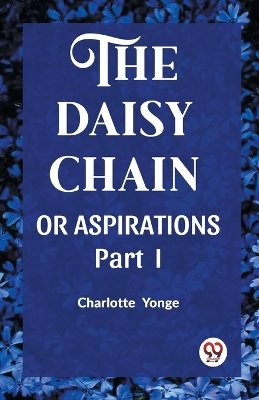 THE DAISY CHAIN OR ASPIRATIONS Part-I