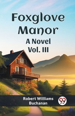 Foxglove Manor A Novel Vol. III