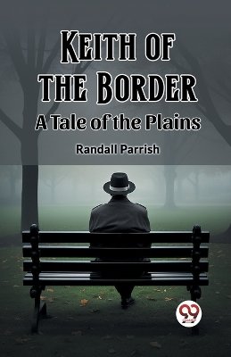 Keith of the Border A Tale of the Plains