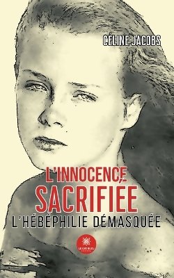 Linnocence sacrifiee - lhebephilie demasquee