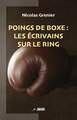 Poings de boxe : les ecrivains sur le ring