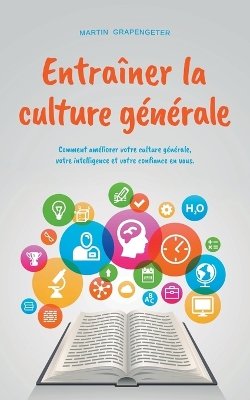 Entraîner la culture générale Comment améliorer votre culture générale, votre intelligence et votre confiance en vous